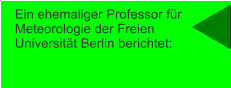 Ein ehemaliger Professor für Meteorologie der Freien Universität Berlin berichtet: